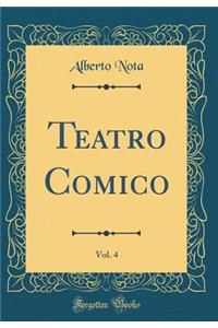 Teatro Comico, Vol. 4 (Classic Reprint)