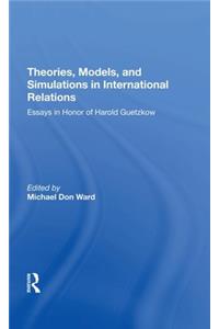 Theories, Models, and Simulations in International Relations