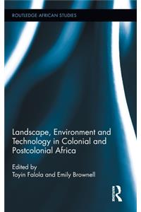 Landscape, Environment and Technology in Colonial and Postcolonial Africa