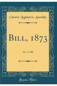 Bill, 1873: No. 2-100 (Classic Reprint)