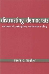 Distrusting Democrats: Outcomes of Participatory Constitution Making
