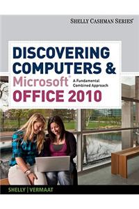 Discovering Computers & Microsoft Office 2010: A Fundamental Combined Approach
