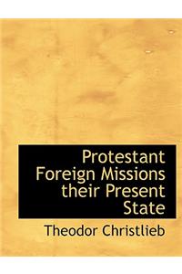 Protestant Foreign Missions Their Present State
