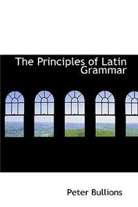 The Principles of Latin Grammar