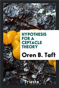 Hypothesis for a Ceptacle Theory