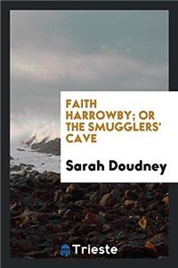FAITH HARROWBY; OR THE SMUGGLERS' CAVE