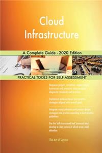 Cloud Infrastructure A Complete Guide - 2020 Edition