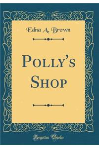 Polly's Shop (Classic Reprint)