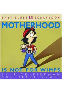 Motherhood Is Not for Wimps