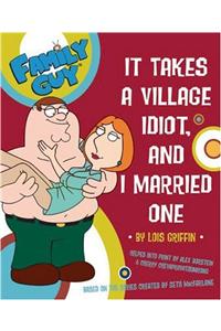 Family Guy: It Takes A Village Idiot And I Married One