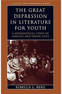 Great Depression in Literature for Youth: A Geographical Study Of Families And Young Lives : A Guide And Resource Book