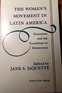 The Women's Movement in Latin America: Feminism and the Transition to Democracy