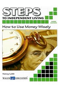 Steps to Independent Living: How to Use Money Wisely