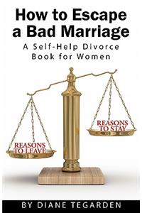 How to Escape a Bad Marriage- A Self Help Divorce Book for Women