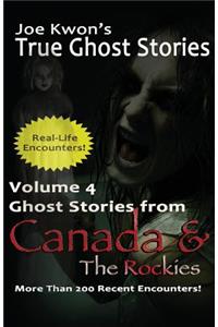 Volume 4: True Ghost Stories from Canada & the Rockies: Joe Kwon's True Ghost Stories from Around the World