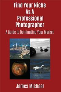 Find Your Niche As A Professional Photographer