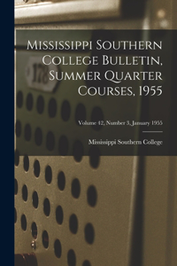 Mississippi Southern College Bulletin, Summer Quarter Courses, 1955; Volume 42, Number 3, January 1955