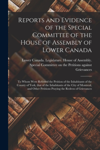 Reports and Evidence of the Special Committee of the House of Assembly of Lower Canada [microform]