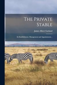 Private Stable; its Establishment, Management and Appointments ..
