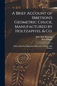 Brief Account of Ibbetson's Geometric Chuck, Manufactured by Holtzapffel & Co.