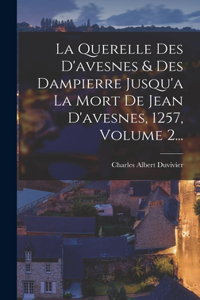 Querelle Des D'avesnes & Des Dampierre Jusqu'a La Mort De Jean D'avesnes, 1257, Volume 2...