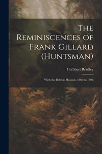 Reminiscences of Frank Gillard (Huntsman)