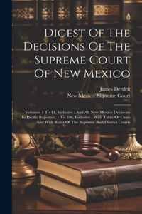 Digest Of The Decisions Of The Supreme Court Of New Mexico