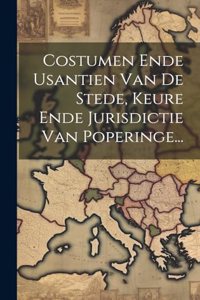 Costumen Ende Usantien Van De Stede, Keure Ende Jurisdictie Van Poperinge...