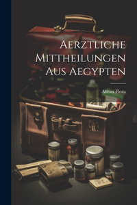 Aerztliche Mittheilungen aus Aegypten