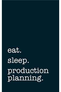 eat. sleep. production planning. - Lined Notebook