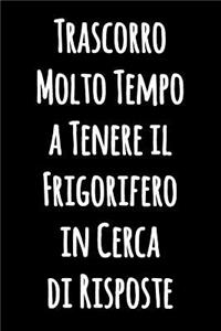 Trascorro Molto Tempo a Tenere il Frigorifero in Cerca di Risposte