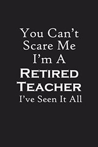 You Can't Scare Me I'm A Retired Teacher