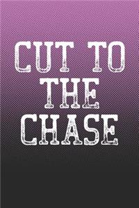 Cut To The Chase