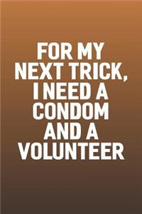 For My Next Trick, I Need A Condom And A Volunteer