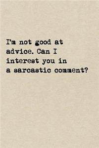 I'm Not Good At Advice. Can I Interest You In A Sarcastic Comment?