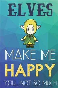 Elves Make Me Happy You Not So Much
