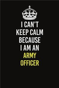 I Can�t Keep Calm Because I Am An Army officer