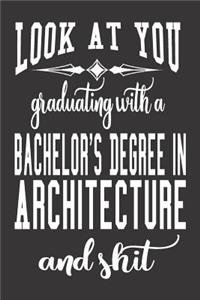 Look At You Graduating With A Bachelor's Degree In Architecture And Shit