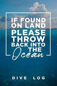 If Found on Land, Please Throw Back Into the Ocean Dive Log