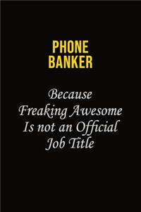 Phone Banker Because Freaking Awesome Is Not An Official Job Title