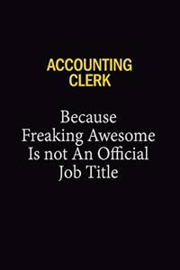 Accounting Clerk Because Freaking Awesome Is Not An Official Job Title