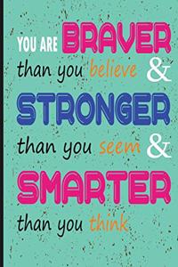 You Are Braver Than You Believe & Stronger Than You Seem & Smarter Than You Think