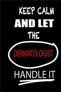 Keep Calm and Let the Dermatologist Handle It