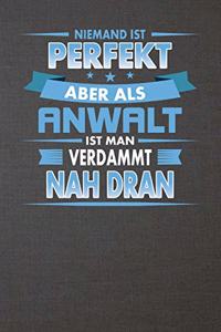 Niemand Ist Perfekt Aber ALS Anwalt Ist Man Verdammt Nah Dran