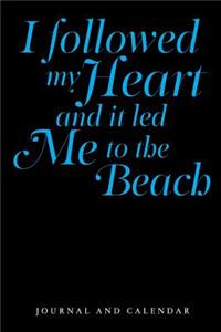 I Followed My Heart and It Led Me to the Beach: Blank Lined Journal with Calendar for Beach Outing