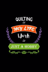 Quilting Is My Life Work Is Just a Hobby