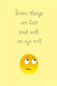 Some things are best said with an eye roll