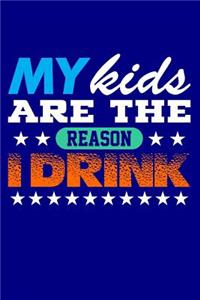 My Kids are the Reason I Drink