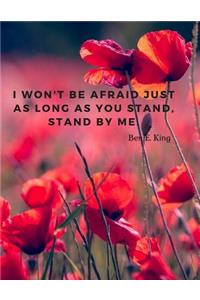 I won't be afraid just as long as you stand, stand by me.