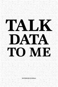 Talk Data To Me